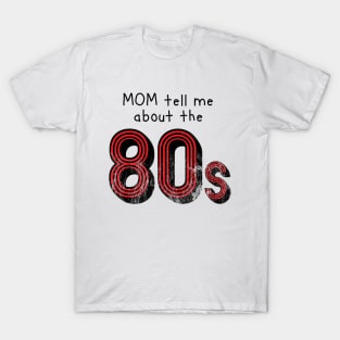 Mom tell me about 80s retro style distressed T-Shirt